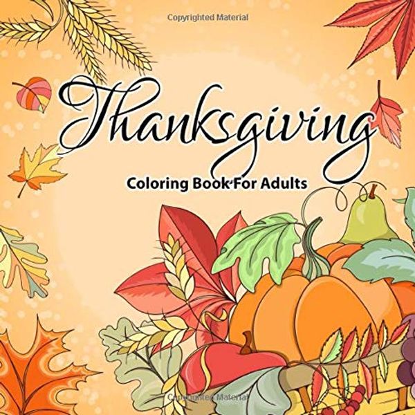 Cover Art for 9781951161361, Thanksgiving Coloring Books For Adults: Over 30 Beautiful Harvest Coloring Pages-Leaves, Pumpkins, Food, Fall Flowers and More ( Adult Coloring Boosks) by Timeline Publishers, Mary Bloom