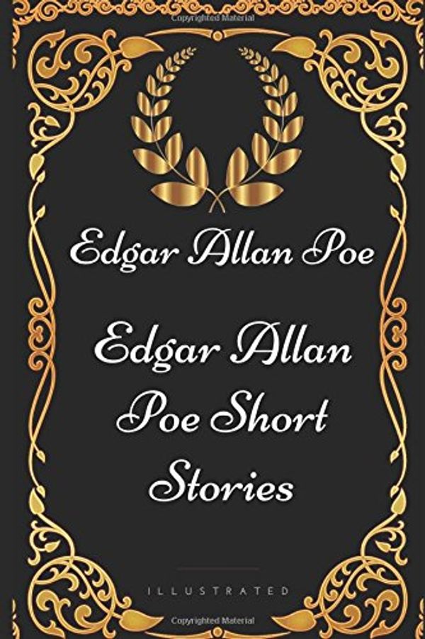 Cover Art for 9781521960219, Edgar Allan Poe Short Stories: By Edgar Allan Poe - Illustrated by Edgar Allan Poe