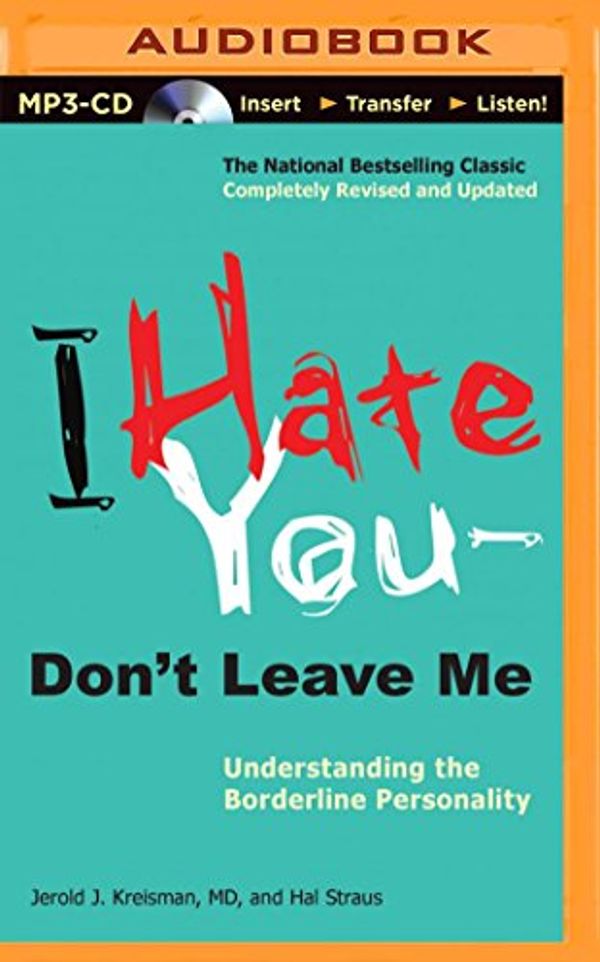 Cover Art for 9781491575734, I Hate You--Don't Leave Me: Understanding the Borderline Personality by Jerold J Kreisman