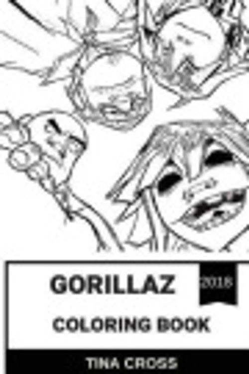 Cover Art for 9781724711212, Gorillaz Coloring Book: Virtual Band Pioneers and Alternative Hip Hop Rock Talents Great Animation and Cartoon Inspired Adult Coloring Book (Gorillaz Books) by Tina Cross