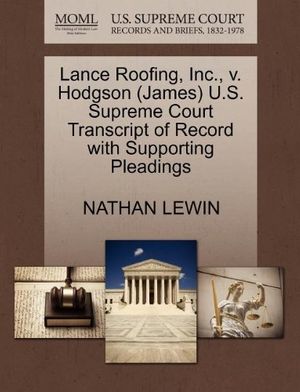 Cover Art for 9781270508137, Lance Roofing, Inc., V. Hodgson (James) U.S. Supreme Court Transcript of Record with Supporting Pleadings by Nathan Lewin