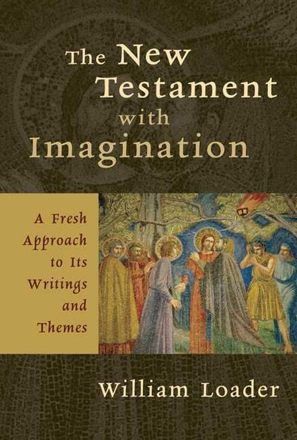 Cover Art for 9780802827463, The New Testament with Imagination: A Fresh Approach to Its Writings and Themes by William Loader