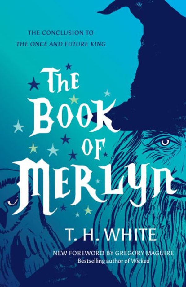 Cover Art for 9781477317358, The Book of Merlyn by T.H. White, Gregory Maguire, Sylvia Townsend Warner, Trevor Stubley