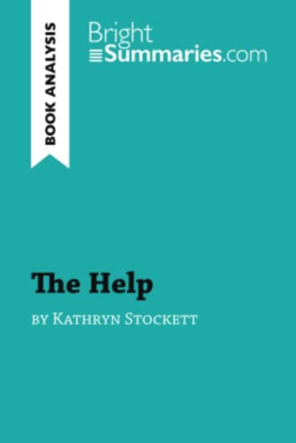 Cover Art for 9782806273727, The Help by Kathryn Stockett (Book Analysis): Detailed Summary, Analysis and Reading Guide by Bright Summaries, Bright