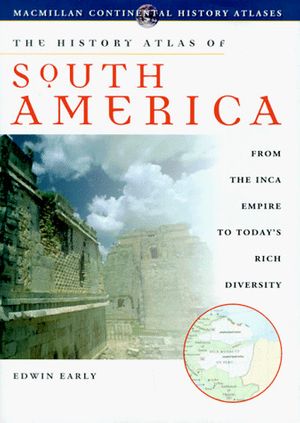 Cover Art for 0021898625830, History Atlas of South America: From Aztec Civilizations to Today's Rich Diversity (History Atlas Series) by Edwin Early
