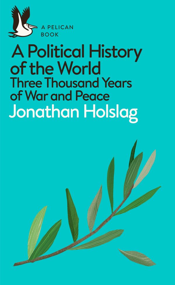 Cover Art for 9780241395561, A Political History of the World: Three Thousand Years of War and Peace (Pelican Books) by Jonathan Holslag