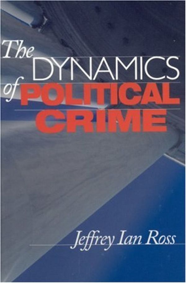 Cover Art for 9780803970441, The Dynamics of Political Crime by Jeffrey Ian Ross