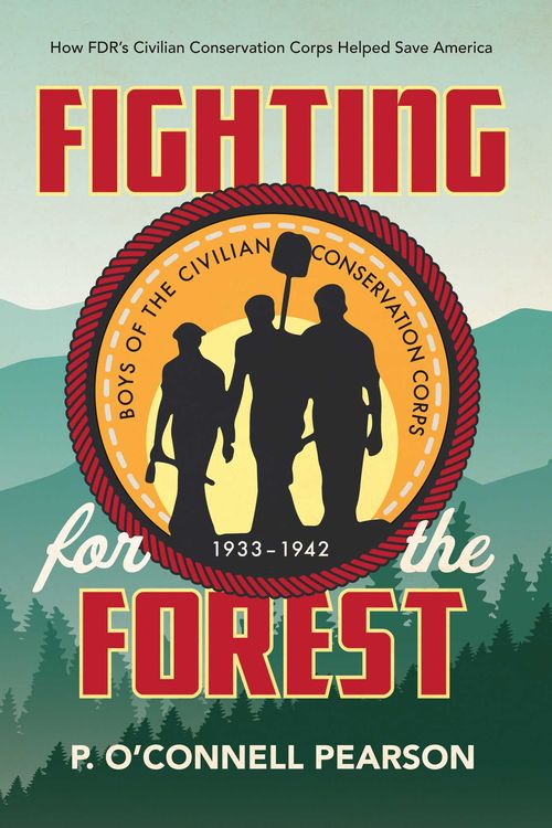 Cover Art for 9781534429338, Fighting for the Forest: How FDR's Civilian Conservation Corps Helped Save America by P. O’Connell Pearson