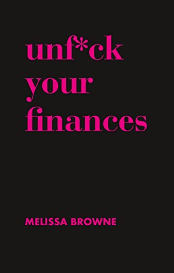 Cover Art for B076TZ9PHF, Unf*ck Your Finances by Melissa Browne