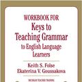 Cover Art for 9780472033386, Workbook for Keys to Teaching Grammar to English Language Learners by Keith S. Folse, Ekaterina V. Goussakova