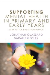 Cover Art for 9781526459367, Supporting Mental Health in Primary and Early Years: A Practice Based Approach by Jonathan Glazzard