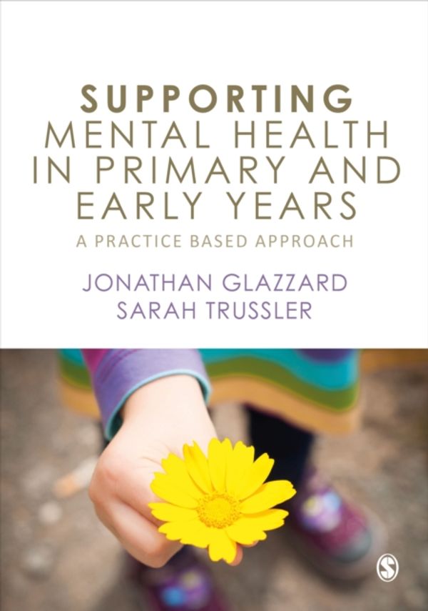 Cover Art for 9781526459367, Supporting Mental Health in Primary and Early Years: A Practice Based Approach by Jonathan Glazzard