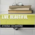 Cover Art for B08XMZ6P3P, Live Beautiful by Athena Calderone