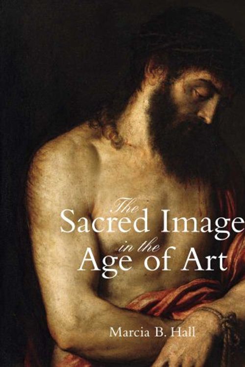 Cover Art for 9780300169676, The Sacred Image in the Age of Art by Marcia B. Hall