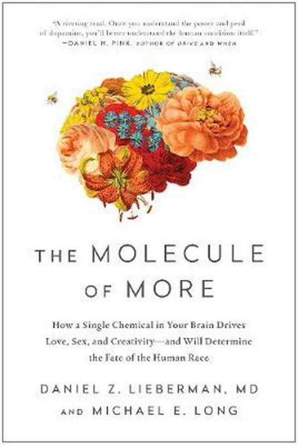 Cover Art for 9781946885111, The Molecule of More: How a Single Chemical in Your Brain Drives Love, Sex, and Creativity―and Will Determine the Fate of the Human Race by Daniel Z. Lieberman, Michael E. Long