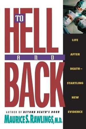 Cover Art for 9780840767585, To Hell and Back by Maurice S. Rawlings, Thomas Nelson Publishers