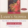 Cover Art for 9780804139823, The Lamb's Supper: The Mass as Heaven on Earth by Scott Hahn