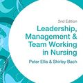 Cover Art for 9781473918832, Leadership, Management and Team Working in Nursing (Transforming Nursing Practice Series) by Peter Ellis