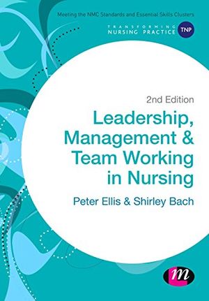 Cover Art for 9781473918832, Leadership, Management and Team Working in Nursing (Transforming Nursing Practice Series) by Peter Ellis