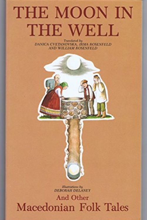 Cover Art for 9780912678740, The Moon in the Well and Other Macedonian Folk Tales by Dancia Cyetanoyska