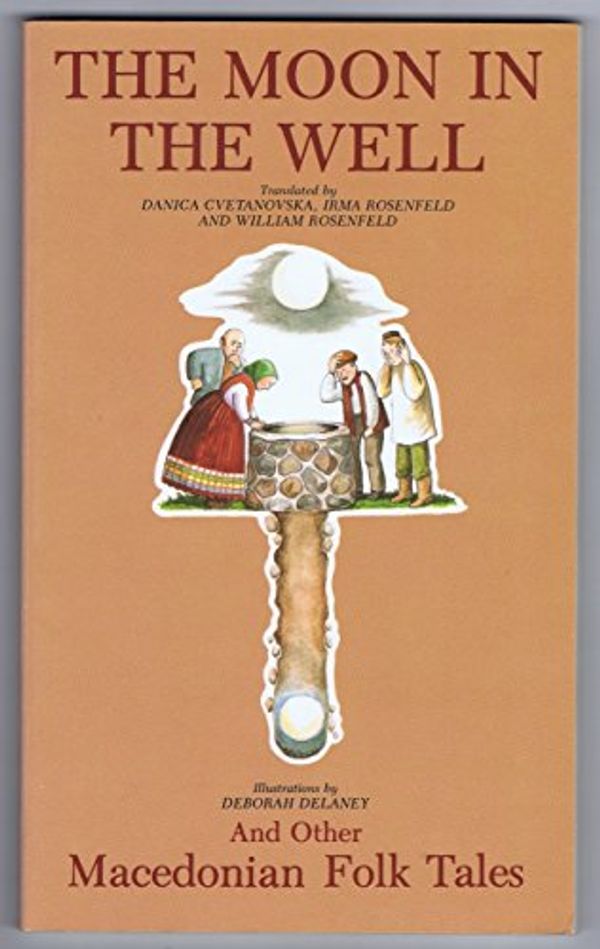 Cover Art for 9780912678740, The Moon in the Well and Other Macedonian Folk Tales by Dancia Cyetanoyska