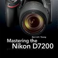 Cover Art for 9781681980898, Mastering the Nikon D7200 by Darrell Young