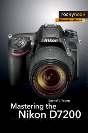 Cover Art for 9781681980898, Mastering the Nikon D7200 by Darrell Young