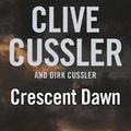 Cover Art for 9780718157401, Crescent Dawn by Clive Cussler