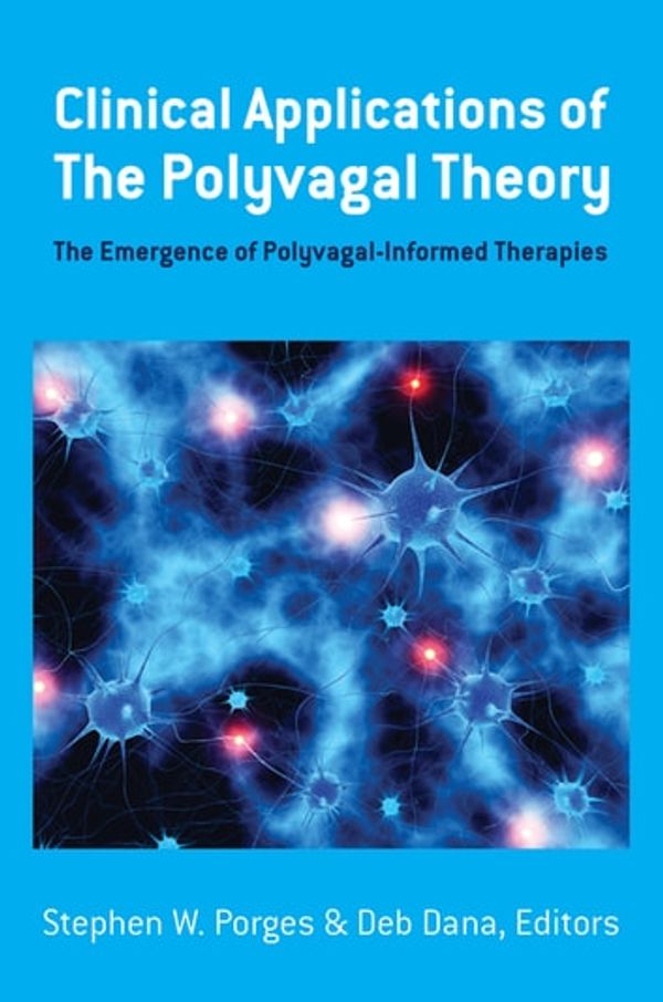 Cover Art for 9781324000518, Clinical Applications of the Polyvagal Theory: The Emergence of Polyvagal-Informed Therapies (Norton Series on Interpersonal Neurobiology) by Stephen W. Porges
