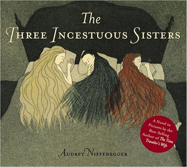 Cover Art for 9780810959279, The Three Incestuous Sisters by Audrey Niffenegger