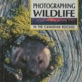 Cover Art for 9780919433465, Photographing Wildlife in the Canadian Rockies by Dennis Schmidt, Esther Schmidt