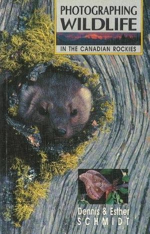 Cover Art for 9780919433465, Photographing Wildlife in the Canadian Rockies by Dennis Schmidt, Esther Schmidt