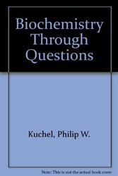 Cover Art for 9780074700198, Biochemistry Through Questions by Philip W. Kuchel