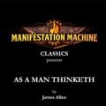 Cover Art for 9781946029034, As a Man Thinketh (Manifestation Machine Classics) by James Allen, James Allen