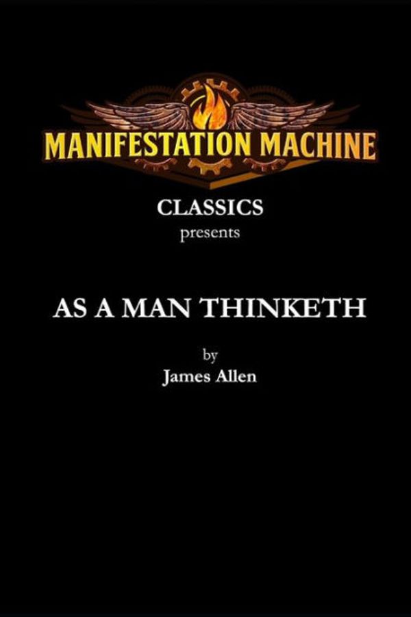 Cover Art for 9781946029034, As a Man Thinketh (Manifestation Machine Classics) by James Allen, James Allen