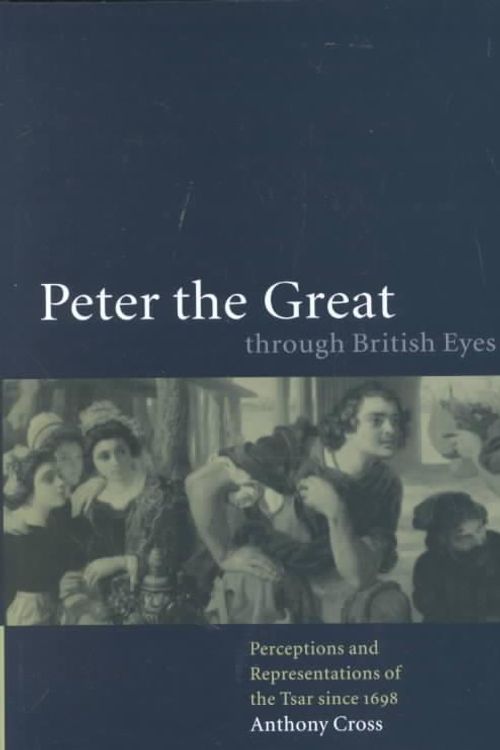 Cover Art for 9780521782982, Peter the Great through British Eyes by Anthony Cross