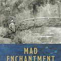 Cover Art for 9780385684620, Mad Enchantment: Claude Monet and the Painting of the Water Lilies by Ross King