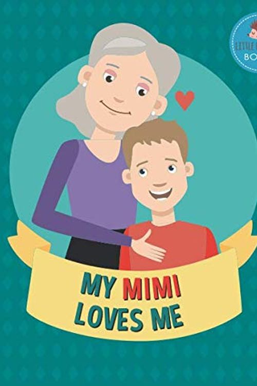 Cover Art for 9781793196637, My Mimi Loves Me: A Picture Book for Young Children and Grandparents; Boy Version (Personalized Grandparent Books for Boys) by Little Hedgehog Books