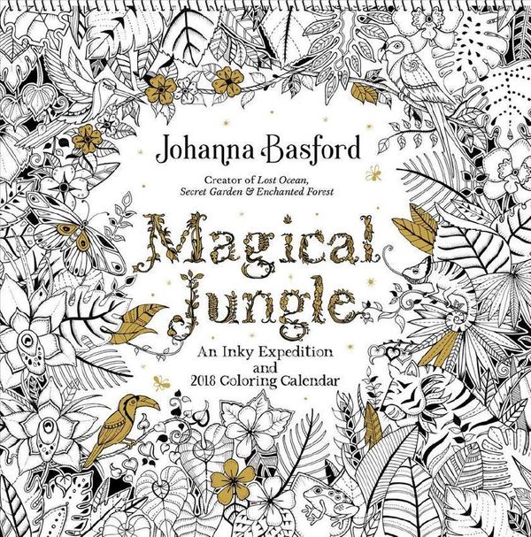 Cover Art for 9781449482800, Magical Jungle 2018 Wall Calendar: An Inky Expedition and 2018 Coloring Calendar by Johanna Basford