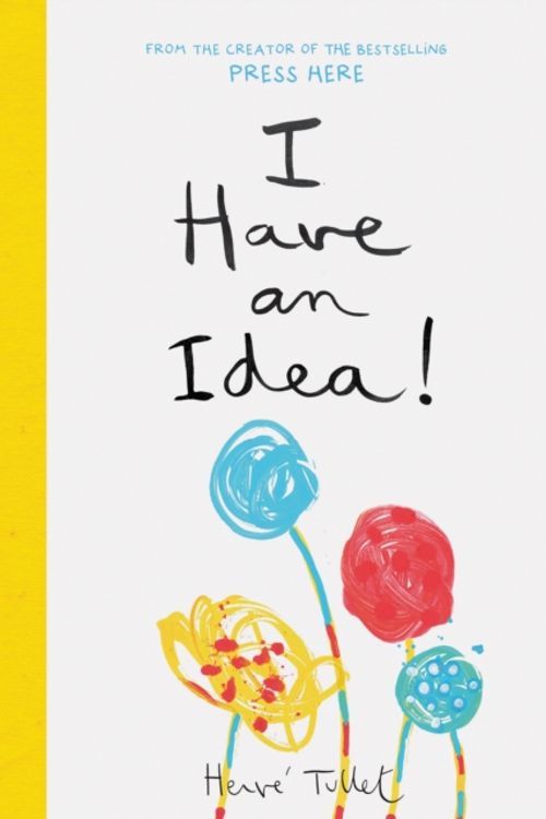 Cover Art for 9781452178585, I Have an Idea! by Herve Tullet