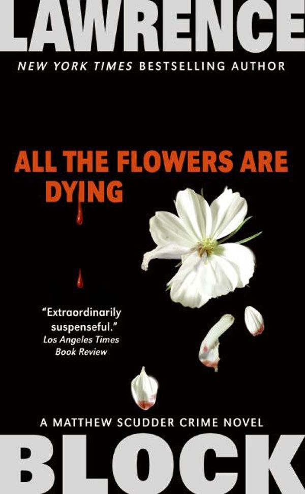 Cover Art for 9780061807497, All the Flowers Are Dying by Lawrence Block