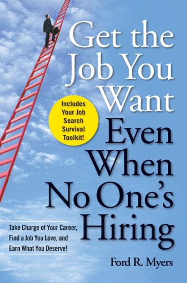 Cover Art for 9780470457412, Get the Job You Want, Even When No One’s Hiring: Take Charge of Your Career, Find a Job You Love, and Earn What You Deserve! by Ford R. Myers