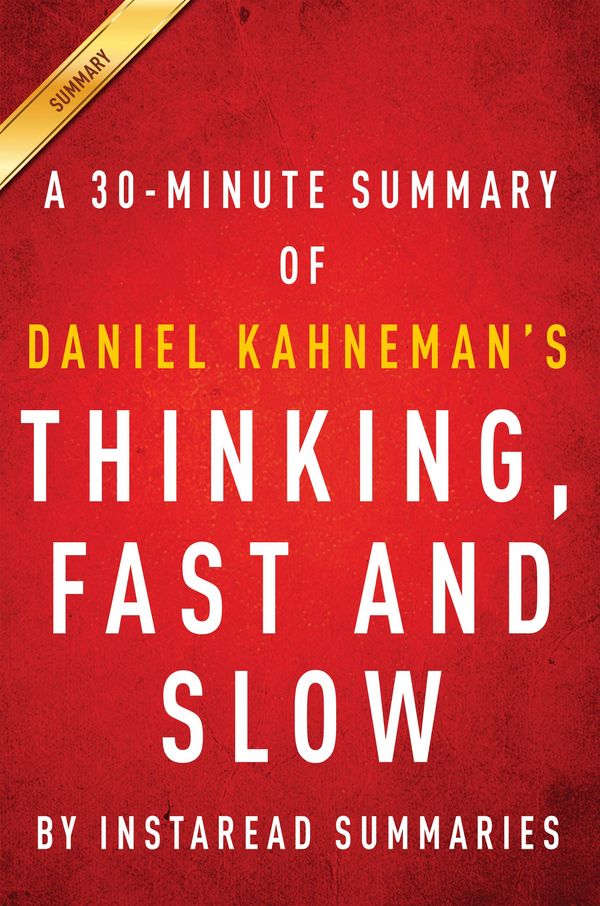 Cover Art for 1230000236315, Thinking, Fast and Slow by Daniel Kahneman - A 30-minute Summary by Instaread Summaries