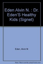Cover Art for 9780451160652, Dr. Eden's Healthy Kids: The Essential Diet, Exercise, and Nutrition Program (Signet) by Alvin N Eden