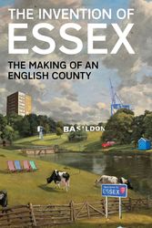 Cover Art for 9781788166768, The Invention of Essex: The Making of an English County by Tim Burrows