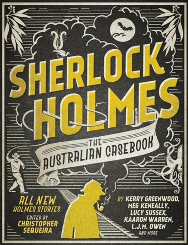 Cover Art for 9781760404680, Sherlock Holmes The Australian Casebook: all new Holmes stories by Christopher Sequeira