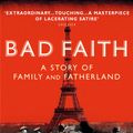 Cover Art for 9781473511859, Bad Faith: A History of Family and Fatherland by Carmen Callil