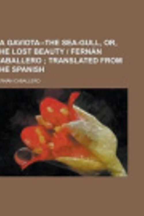 Cover Art for 9781230193601, La Gaviota--The Sea-Gull, Or, the Lost Beauty - Fernan Caballero by Fernan Caballero