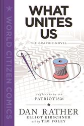 Cover Art for 9781250239945, What Unites Us: The Graphic Novel (World Citizen Comics) by Dan Rather, Elliot Kirschner