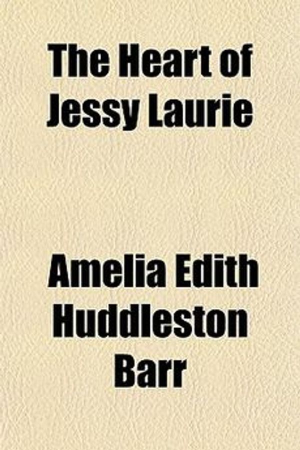 Cover Art for 9781150879005, Heart of Jessy Laurie (Paperback) by Amelia Edith Huddleston Barr